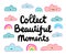 Collect beautiful moments hand drawn vector illustration in cartoon comic style clouds rainbow lettering