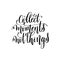 Collect moments not things black and white handwritten lettering