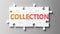 Collection complex like a puzzle - pictured as word Collection on a puzzle pieces to show that Collection can be difficult and