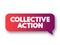 Collective action when a number of people work together to achieve some common objective, text concept message bubble