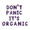 Color vector illustration. The phrase `don`t panic it`s organic`. Hand lettering. Letters drawn by hand