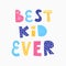 Color vector illustration. A poster with the words Best kid ever. Children`s design for printing on clothes, t-shirts, posters,