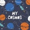 Colorful background with stars, planets, rockets, english text. My cosmos. Decorative backdrop, outer space