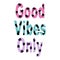 Colorful good vibes only motivational vector quote illustration with pineapples, palm trees and hibiscus flowers