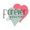 Colorful hand-drawn lettering quote with a phrase Forever yours