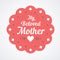 Colorful My Beloved Mother Lettering Emblem. Vector Design Elements For Greeting Card and Other Print Templates.