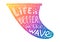 Colorful surf fin silhouette with white sign Life is better on the wave in it. Vector hand drawn illustration in doodle