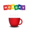 Colourful text Monday with red cup