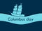 Columbus Day, the discoverer of America, in the wake of the ship.