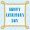 Columbus Day vector background. Anniversary of Christopher Columbus`s arrival in the Americas. Rope frame with knots and