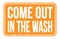 COME OUT IN THE WASH, words on orange rectangle stamp sign