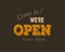 Come in We\'re open