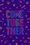 Come together. Motivation positive poster