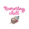 Comic wordplay phrase: Namaâ€™â€ŽStay chill.