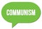 COMMUNISM text written in a green speech bubble