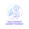 Only compete against yourself blue gradient concept icon