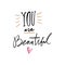 Compliment for women. You are beautiful text card. Hand drawn cute lettering quote. Ink modern brush calligraphy
