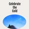 Composite of celebrate the cold text over winter scenery