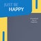 Composition of just be happy and international day of happiness text over grey background