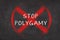 Concept of showing STOP POLYGAMY with red cross mark over STOP POLYGAMY text on black board