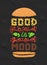 Conceptual art of burger. Quotes `good food is good mood`. Vector illustration of lettering phrase. Calligraphy poster