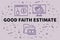 Conceptual business illustration with the words good faith estimate