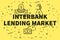 Conceptual business illustration with the words interbank lending market