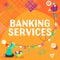 Conceptual caption Banking Services. Business idea tools for managing personal finances and building assets