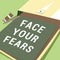 Conceptual caption Face Your Fears. Business concept Have the courage to overcome anxiety be brave fearless Important