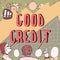 Conceptual caption Good Credit. Concept meaning borrower has a relatively high credit score and safe credit risk