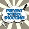 Conceptual caption Prevent School Shooting. Word for actions committed to terminate use of firearms in educational