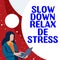Conceptual caption Slow Down Relax De Stress. Concept meaning Have a break reduce stress levels rest calm