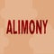 Conceptual display Alimony. Business concept money paid to either husband or wife after a divorce by court order Line