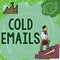 Conceptual display Cold Emails. Business overview unsolicited email sent to a receiver without prior contact