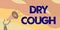 Conceptual display Dry Cough. Conceptual photo cough that are not accompanied by phlegm production or mucus Illustration