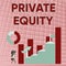 Conceptual display Private Equity. Business approach limited partnerships composed of funds not publicly traded Business