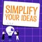 Conceptual display Simplify Your Ideas. Business showcase make simple or reduce things to basic essentials