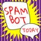 Conceptual display Spam Bot. Business concept autonomous program on the Internet that sends spam to users