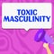 Conceptual display Toxic Masculinity. Conceptual photo describes narrow repressive type of ideas about the male gender