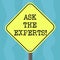 Conceptual hand writing showing Ask The Experts. Business photo text Look for a professional advice consultation support