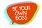 Conceptual hand writing showing Be Your Own Boss. Business photo showcasing Entrepreneurship Start business Independence Self-empl