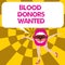 Conceptual hand writing showing Blood Donors Wanted. Business photo text Looking for someone willing to donate their blood