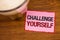 Conceptual hand writing showing Challenge Yourself. Business photo text Overcome Confidence Strong Encouragement Improvement Dare