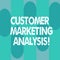 Conceptual hand writing showing Customer Marketing Analysis. Business photo showcasing evaluation of data associated