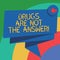 Conceptual hand writing showing Drugs Are Not The Answer. Business photo text Addiction problems good advice to help health Folded