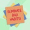 Conceptual hand writing showing Eliminate Bad Habits. Business photo showcasing To stop a routine bad, behaviour or addiction