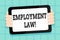Conceptual hand writing showing Employment Law. Business photo showcasing encompassing all areas of employer employee