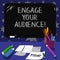 Conceptual hand writing showing Engage Your Audience. Business photo text get them interested, give them a reason to