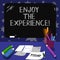 Conceptual hand writing showing Enjoy The Experience. Business photo text Taking pleasure in the situation that you are