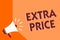 Conceptual hand writing showing Extra Price. Business photo text extra price definition beyond the ordinary large degree Megaphone